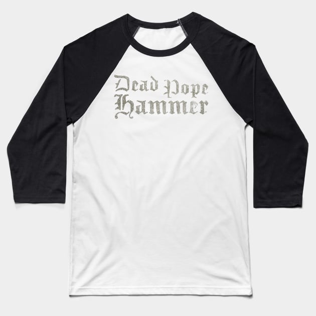 Dead Pope Hammer (silver) Baseball T-Shirt by Surplusweird